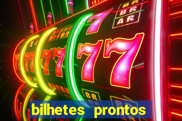 bilhetes prontos para hoje